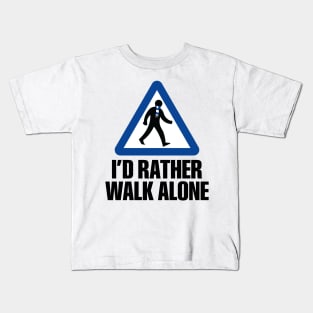 I'd Rather Walk Alone - CHE Kids T-Shirt